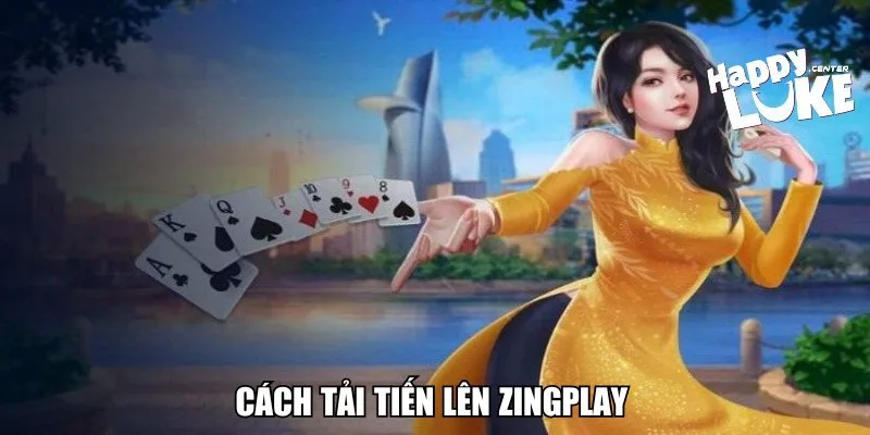 Cách tải tiến lên Zingplay