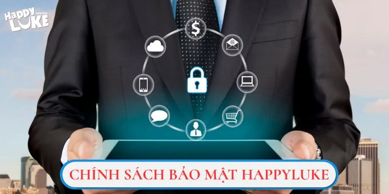Chính sách bảo mật HappyLuke có những điều khoản nào?