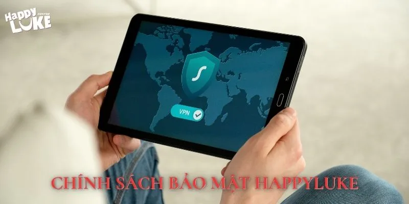 Chính sách bảo mật HappyLuke mang ý nghĩa gì?
