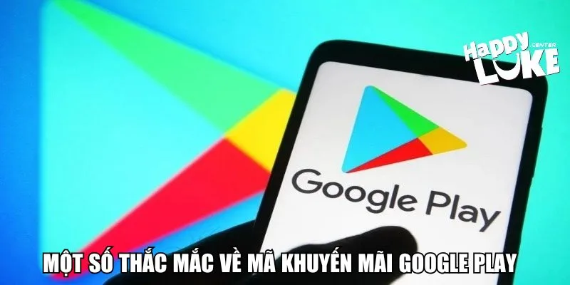 Một số thắc mắc về mã khuyến mãi Google Play