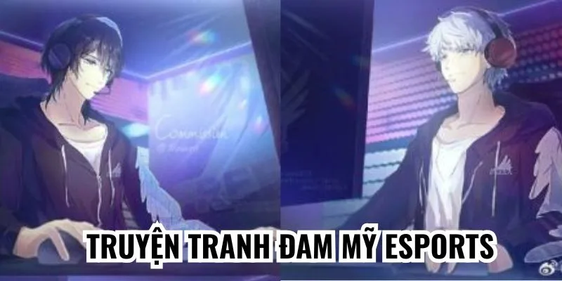 Một số tiểu thuyết đam mỹ Esports được chuyển thể thành truyện tranh