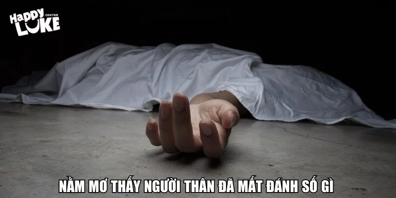 Nằm mơ thấy người thân đã mất đánh số gì trúng thưởng lớn